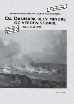 Da Danmark blev mindre og verden større : (tiden 1350-1875) -- Arbejdsbog
