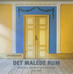 Det malede rum : materialer, teknikker og dekorationer : 1790-1900