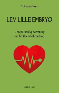 Lev lille embryo : en personlig beretning om fertilitetsbehandling