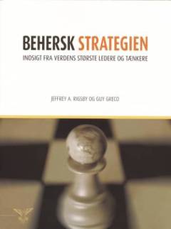 Behersk strategien : indsigt fra verdens største ledere og tænkere