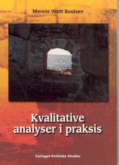 Kvalitative analyser i praksis : genveje til problem, teori, metode og analyse