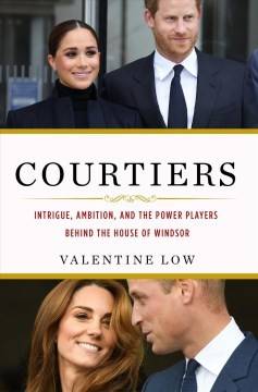 Courtiers : intrigue, ambition, and the power players behind the house of Windsor