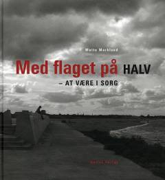 Med flaget på halv : at være i sorg