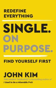 Single. On purpose : redefine everything. Find yourself first