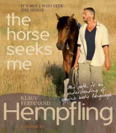 It is not I who seek the horse, the horse seeks me