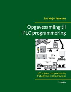 Opgavesamling til PLC programmering : 100 opgaver i programmering fra begynder til ekspertniveau