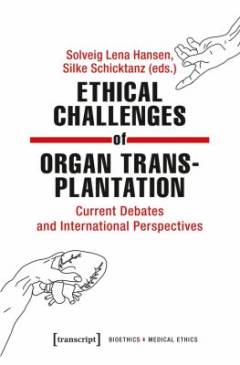 Ethical challenges of organ transplantation : current debates and international perspectives