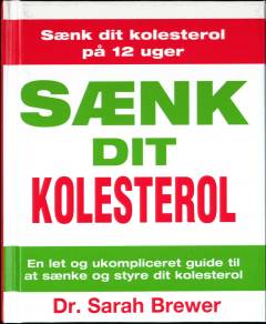Sænk dit kolesterol : en let og ukompliceret guide til at sænke og styre dit kolesterol - på kun 12 uger