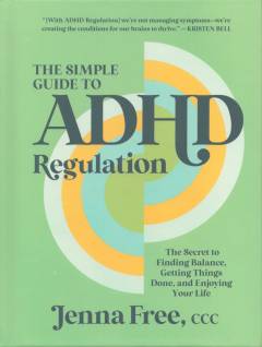 The simple guide to ADHD regulation : the secret to finding balance, getting things done, and enjoying your life