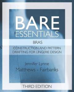 Bare essentials - bras : construction and pattern drafting for lingerie design