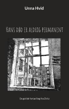 Hans død er aldrig permanent : en gotisk fortælling fra Zeitz