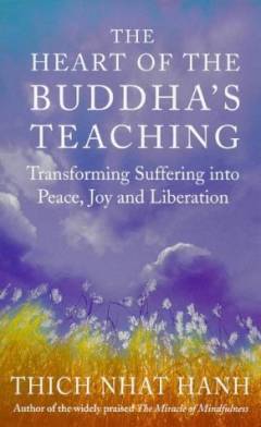 The heart of the Buddha's teaching : transforming suffering into peace, joy, & liberation : the four noble truths, the noble eightfold path, and other basic Buddhist teachings