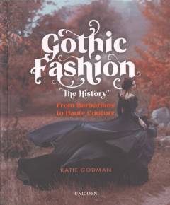 Gothic fashion : the history : from barbarians to haute couture