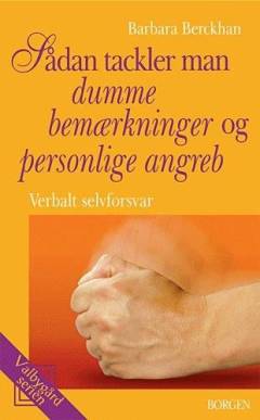 Sådan tackler man dumme bemærkninger og personlige angreb : verbalt selvforsvar