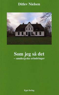 Som jeg så det. Bind 1 : Sønderjyske erindringer