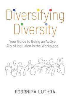 Diversifying diversity : your guide to being an active ally of inclusion in the workplace