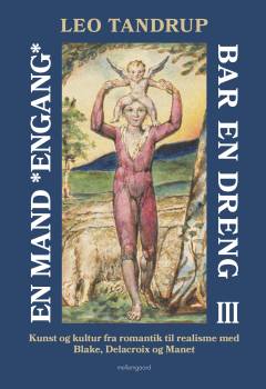 En mand *engang* bar en dreng. Bind 3 : Kristoforus og kunsten fra romantikken til realismen set i lys af gudstro versus humanisme, absurditetens vækst og mænd og kvinders stadig ringere evne til at bære og være noget for andre end sig selv