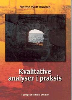 Kvalitative analyser i praksis : genveje til problem, teori, metode og analyse