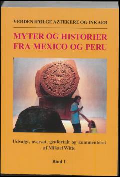 Verden ifølge aztekere og inkaer : myter og historier fra Mexico og Peru. Bind 1