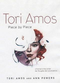 Tori Amos piece by piece : a portrait of the artist, her thoughts, her conversations