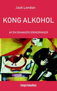 Kong Alkohol : af en drankers erindringer
