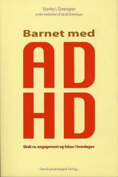 Barnet med ADHD : skab ro, engagement og fokus i hverdagen