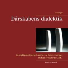 Dårskabens dialektik : en digtkrans tilegnet Aarhus og Pafos, Europas kulturhovedstæder 2017