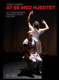 At se med hjertet : det kunstneriske amatørteaters historie