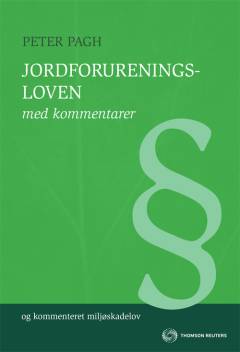 Jordforureningsloven med kommentarer : lovbekendtgørelse nr. 1427 af 4. december 2009 om forurenet jord som ændret ved lov nr. 484 af 11. maj 2010 og kommenteret miljøskadelov