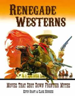 Renegade westerns : movies that shot down frontier myths