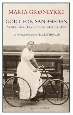 Godt for sandheden - at ikke alle lever af at sælge flæsk : en biografisk fortælling om Ellen Hørup