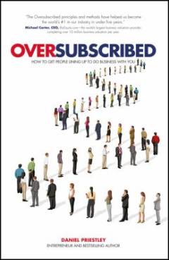 Oversubscribed : how to get people lining up to do business with you