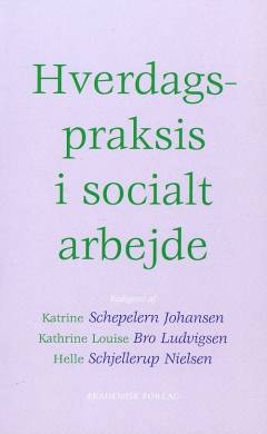 Hverdagspraksis i socialt arbejde : antropologiske perspektiver