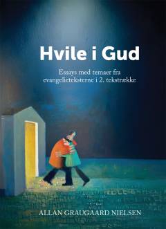Hvile i Gud : essays med temaer fra evangelieteksterne i 2. tekstrække