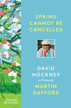 Spring cannot be cancelled : David Hockney in Normandy