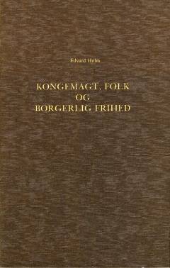 Om det Syn paa Kongemagt, Folk og borgerlig Frihed, der udviklede sig i den dansk-norske Stat i Midten af 18de Aarhundrede : (1746-1770)