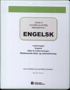 Guide til mundtlig og skriftlig afgangsprøve i engelsk : lærermappe, kopiark, idéer til undervisningen, webbaserede tekst- og materialeforslag
