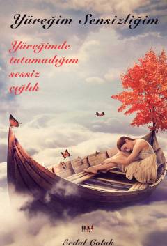 Yüreğim sensizliğim : yüreğimde tutamadığım sessiz çığlık