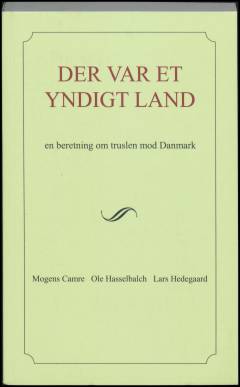 Der var et yndigt land : en beretning om truslen mod Danmark