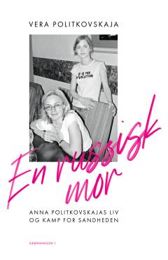 En russisk mor : Anna Politkovskajas liv og kamp for sandheden