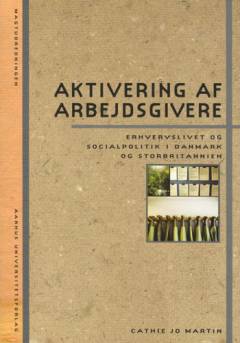 Aktivering af arbejdsgivere : erhvervslivet og socialpolitik i Danmark og Storbritannien