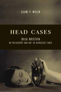 Head cases : Julia Kristeva on philosophy and art in depressed times