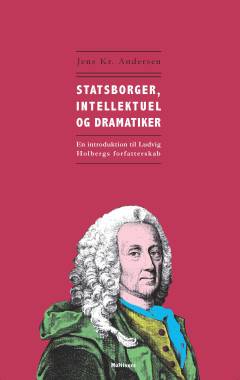Statsborger, intellektuel og dramatiker : en introduktion til Ludvig Holbergs forfatterskab