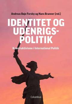 Identitet og udenrigspolitik : konstruktivisme i international politik