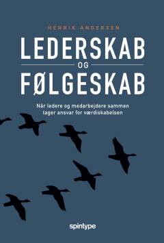 Lederskab og følgeskab : når ledere og medarbejdere sammen tager ansvar for værdiskabelsen