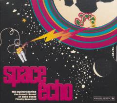 Space echo - the mystery behind the cosmic sound of Cabo Verde finally revealed : the cosmic sound of Cabo Verde 1977-1985