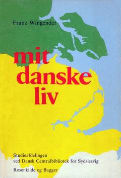 Mit danske liv : baggrund og grundlag for en tilværelse som dansk i Sydslesvig 1920-1950