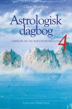 Astrologisk dagbog. Bind 4 : Omrids af en sjælsastrologi