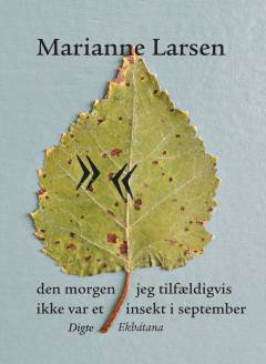 Den morgen jeg tilfældigvis ikke var et insekt i september : digte