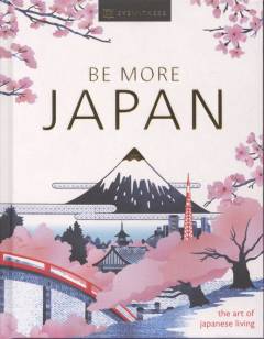 Be more Japan : the art of Japanese living